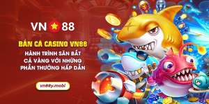 11 ban ca casino vn88 hanh trinh san bat ca vang voi nhung phan thuong hap dan