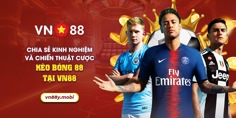 Kèo bóng 88 - Chia sẻ kinh nghiệm và chiến thuật cược kèo 1 15 chia se kinh nghiem va chien thuat cuoc keo bong 88 tai vn88