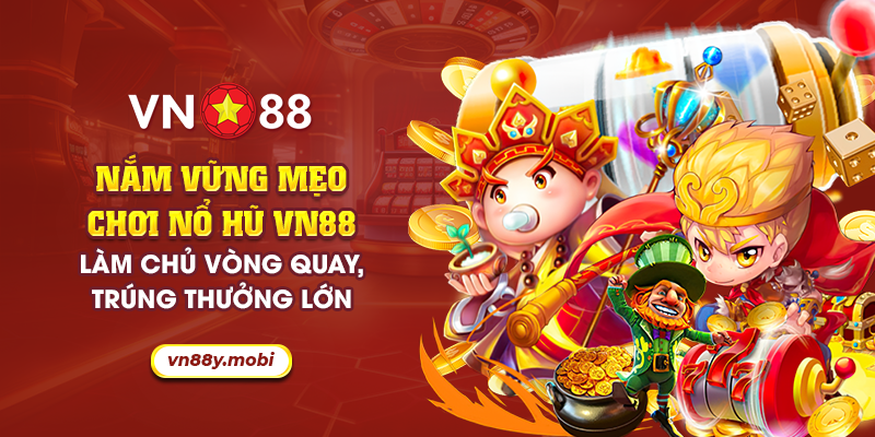 26 nam vung meo choi no hu vn88 lam chu vong quay trung thuong lon
