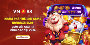 29 kham pha the gioi game bonanza slot con sot giai tri dinh cao tai vn88