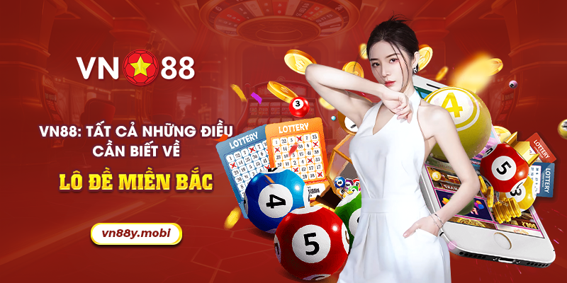 53 VN88 Tat ca nhung dieu can biet ve lo de mien Bac