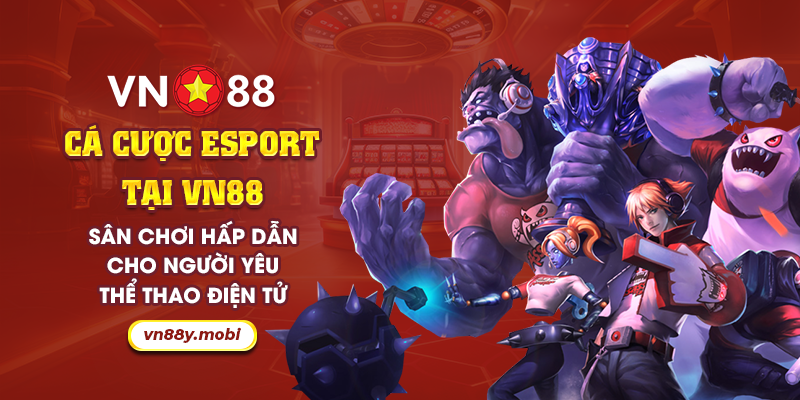 55 Ca cuoc esport tai VN88 San choi hap dan cho nguoi yeu the thao dien tu