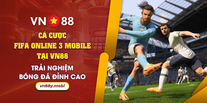 60 Ca cuoc FIFA Online 3 Mobile tai VN88 Trai nghiem bong da dinh cao