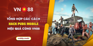 61 Tong hop cac cach hack PUBG Mobile hieu qua cung VN88