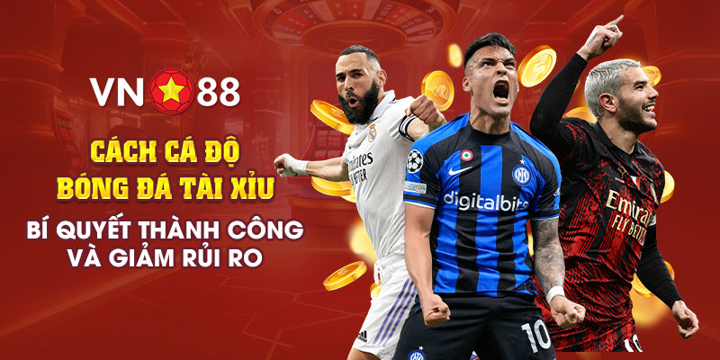 3 Cach ca do bong da tai xiu Bi quyet thanh cong va giam rui ro