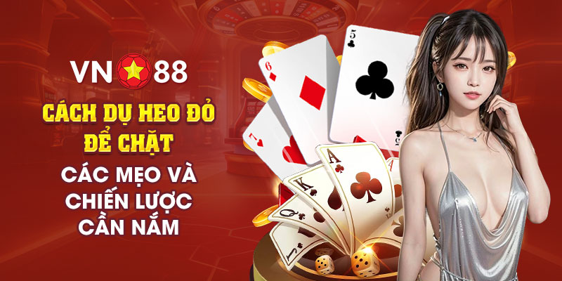 Cách dụ heo đỏ để chặt trong bài tiến lên: Mẹo và chiến lược 1 8 Cach du heo do de chat Cac meo va chien luoc can nam