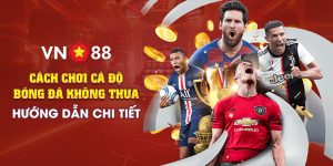 9 Cach choi ca do bong da khong thua Huong dan chi tiet