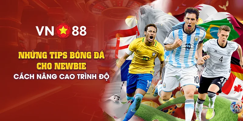 Tips bóng đá cho người mới bắt đầu - Bí quyết cải thiện kỹ năng nhanh 1 10 nhung tips bong da cho newbie cach nang cao trinh do